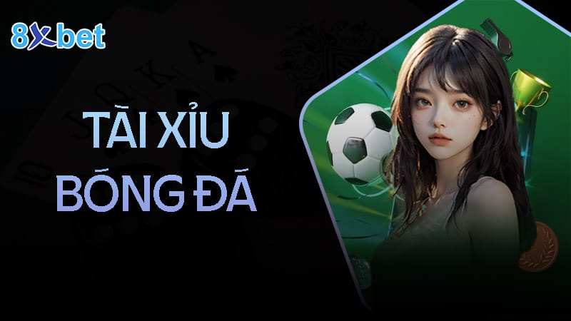 Kinh nghiệm chơi tài xỉu bóng đá luôn thắng Kinh nghiệm chơi tài xỉu bóng đá luôn thắng
